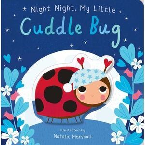 Night Night, My Little Cuddle Bug -- Nicola Edwards